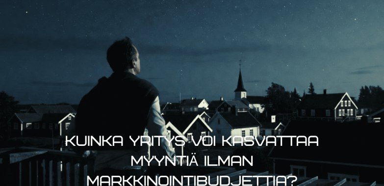 Kuinka yritys voi kasvattaa myyntiä ilman markkinointibudjettia?