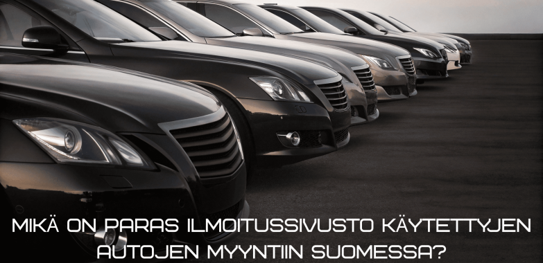 Mikä on paras ilmoitussivusto käytettyjen autojen myyntiin Suomessa?