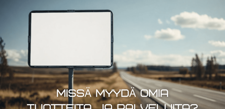 Missä myydä omia tuotteita ja palveluita?