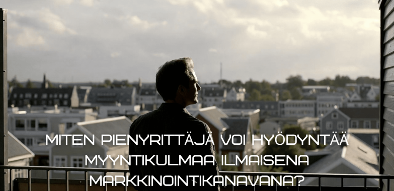 Miten pienyrittäjä voi hyödyntää Myyntikulmaa ilmaisena markkinointikanavana?